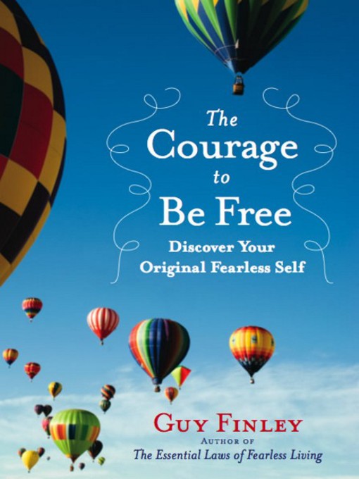 Title details for The Courage to Be Free by Guy Finley - Available